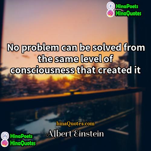 Albert Einstein Quotes | No problem can be solved from the